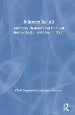 Injustice for All: How Financial Incentives Corrupted and Can Fix the Us Criminal Justice System