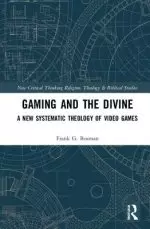 Gaming and the Divine: A New Systematic Theology of Video Games