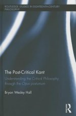 The Post-Critical Kant: Understanding the Critical Philosophy through the Opus Postumum