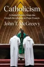 Catholicism: A Global History from the French Revolution to Pope Francis