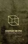 Eschatology and Space : The Lost Dimension in Theology Past and Present