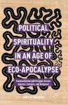 Political Spirituality in an Age of Eco-Apocalypse: Essays in Communication and Struggle Across Species, Cultures, and Religions