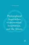 Philosophical Approaches to Atonement, Incarnation, and the Trinity