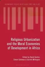 Ideologies and Infrastructures of Religious Urbanization in Africa: Remaking the City