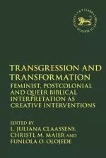 Transgression and Transformation: Feminist, Postcolonial and Queer Biblical Interpretation as Creative Interventions