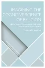 Imagining the Cognitive Science of Religion: Magic Bullets, Complex Theories, Experimental Adventures