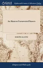 An Alarm to Unconverted Sinners: In a Serious Treatise, ... by Joseph Alleine, ... to Which Is Added, Prayers for Families