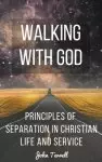 Walking With God: Principles of Separation in Christian Life and Service