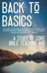 Back to Basics: A Study of Core Bible Teaching and Practice