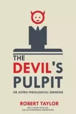 The Devil's Pulpit, or Astro-Theological Sermons: With a Sketch of His Life, and an Astronomical Introduction