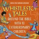 Whistlestop Tales: Around the Bible with 10 Extraordinary Children