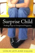 Surprise Child: Finding Hope in Unexpected Pregnancy