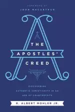 The Apostles' Creed: Discovering Authentic Christianity in an Age of Counterfeits