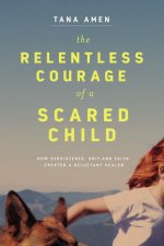 The Relentless Courage of a Scared Child