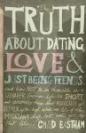 Truth About Dating Love And Just Being F