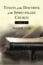 Tenets of the Doctrine of the Spirit-filled Church vol. 1