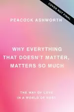 Why Everything That Doesn't Matter, Matters So Much