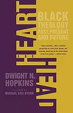 Heart and Head: Black Theology--Past, Present, and Future