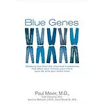 Blue Genes: Breaking Free from the Chemical Imbalances That Affect Your Moods, Your Mind, Your Life, And Your Loved Ones