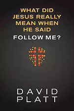 What Did Jesus Really Mean When He Said Follow Me?