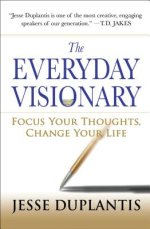 The Everyday Visionary: Focus Your Thoughts, Change Your Life