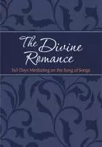 The Divine Romance: 365 Days Meditating on the Song of Songs