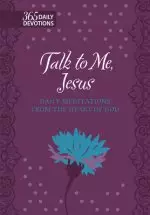 Talk to Me Jesus: 365 Daily Meditations from the Heart of God