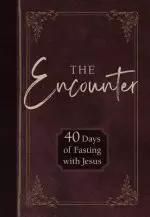 The Encounter: 40 Days of Fasting with Jesus