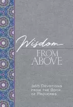 Wisdom from Above: 365 Devotions from the Book of Proverbs