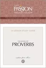 The Passion Translation The Book of Proverbs: Wisdom From Above