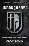 Unconquered: 10 Principles to Overcome Adversity and Live Above Defeat