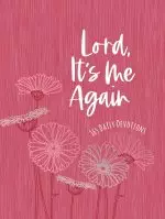 Lord It's Me Again: 365 Daily Devotions