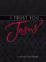 I Trust You Jesus: A 365-Day Devotional