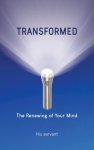 TRANSFORMED: The Renewing of Your Mind