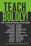 Teach Boldly! : Letters to Teachers about Contemporary Issues in Education