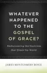 Whatever Happened to The Gospel of Grace?