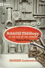 Biblical Theology in the Life of the Church (Foreword by Thomas R. Schreiner)