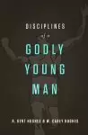 Disciplines of a Godly Young Man