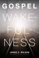 Gospel Wakefulness (Foreword by Ray Ortlund)