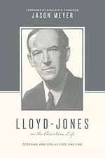 Lloyd-Jones on the Christian Life