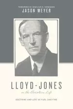 Lloyd-Jones on the Christian Life (Foreword by Sinclair B. Ferguson)