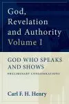 God, Revelation and Authority: God Who Speaks and Shows (Vol. 1)