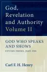 God, Revelation and Authority: God Who Speaks and Shows (Vol. 2)