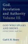 God, Revelation and Authority: God Who Speaks and Shows (Vol. 3)