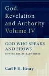 God, Revelation and Authority: God Who Speaks and Shows (Vol. 4)