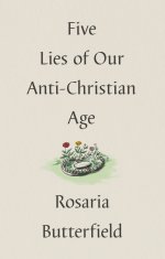 Five Lies of Our Anti-Christian Age