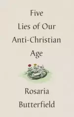 Five Lies of Our Anti-Christian Age