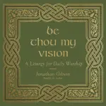 Be Thou My Vision