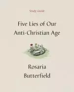 Five Lies of Our Anti-Christian Age Study Guide