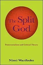 The Split God : Pentecostalism and Critical Theory